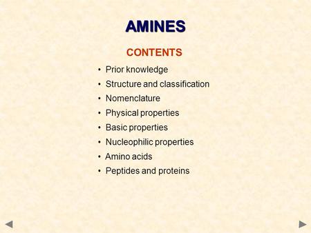 CONTENTS Prior knowledge Structure and classification Nomenclature Physical properties Basic properties Nucleophilic properties Amino acids Peptides and.