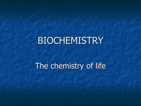 BIOCHEMISTRY The chemistry of life. ORGANIC COMPOUND Contains CARBON and HYDROGEN Contains CARBON and HYDROGEN Ex. C 6 H 12 O 6 is GLUCOSE Ex. C 6 H 12.