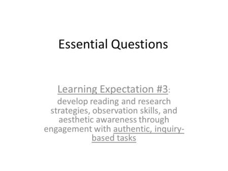 Essential Questions Learning Expectation #3 : develop reading and research strategies, observation skills, and aesthetic awareness through engagement with.