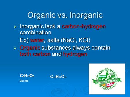 Organic vs. Inorganic Inorganic lack a carbon-hydrogen combination