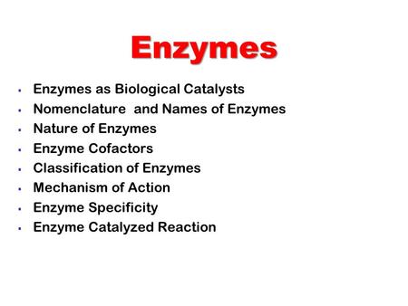 Enzymes Enzymes as Biological Catalysts