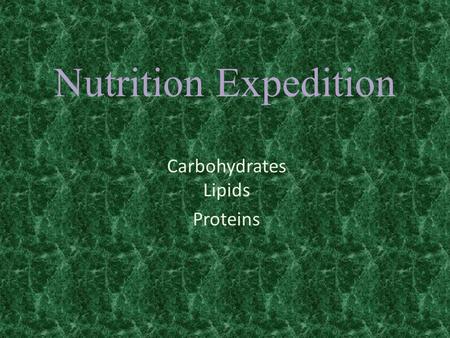 Nutrition Expedition Carbohydrates Lipids Proteins.