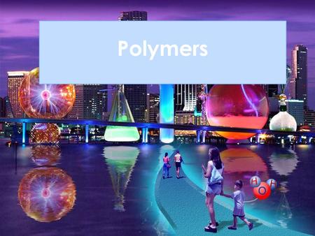 Polymers.  Students should be able to :  Define polymers  Distinguish between addition and condensation as reactions in the formation of polymers 