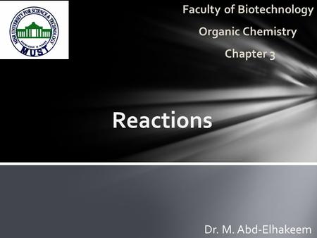Reactions Dr. M. Abd-Elhakeem Faculty of Biotechnology Organic Chemistry Chapter 3.
