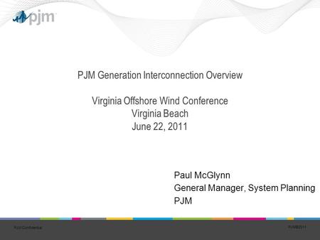 PJM©2011 1 PJM Confidential PJM Generation Interconnection Overview Virginia Offshore Wind Conference Virginia Beach June 22, 2011 Paul McGlynn General.