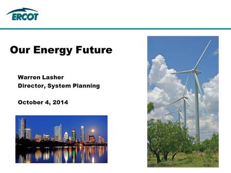 Warren Lasher Director, System Planning October 4, 2014 Our Energy Future.