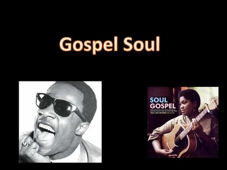 For those here that don’t know what is gospel soul, Gospel soul is music that is written to express beliefs about Christian life, as well as to give a.