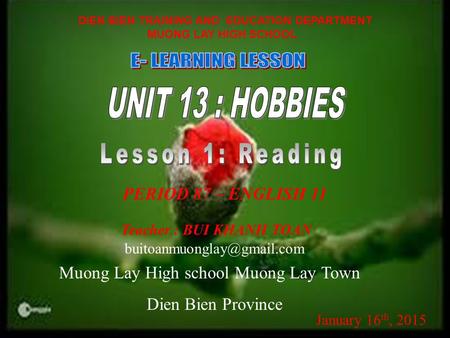 DIEN BIEN TRAINING AND EDUCATION DEPARTMENT MUONG LAY HIGH SCHOOL Teacher : BUI KHANH TOAN PERIOD 87 – ENGLISH 11 Muong Lay High.