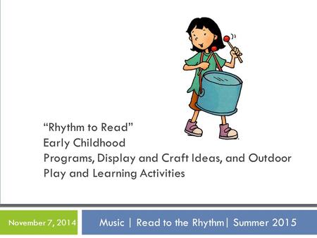 “Rhythm to Read” Early Childhood Programs, Display and Craft Ideas, and Outdoor Play and Learning Activities Music | Read to the Rhythm| Summer 2015 November.