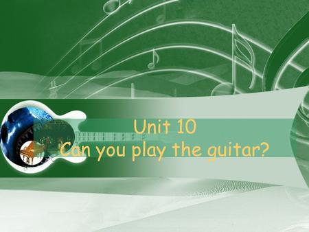 Unit 10 Can you play the guitar?. Can you swim? Can you dance?