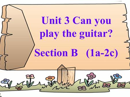 Unit 3 Can you play the guitar? Section B (1a-2c).
