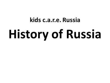 Kids c.a.r.e. Russia History of Russia. 1547 – Ivan IV, also known as Ivan the Terrible, is crowned the first czar, or emperor, of Russia. 1689-1725 –