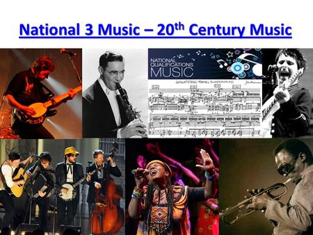 National 3 Music – 20 th Century Music National 3 Music – 20 th Century Music.