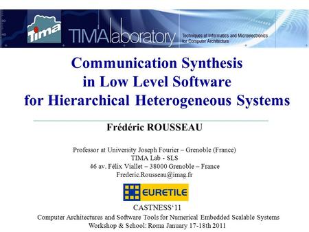 CASTNESS‘11 Computer Architectures and Software Tools for Numerical Embedded Scalable Systems Workshop & School: Roma January 17-18th 2011 Frédéric ROUSSEAU.