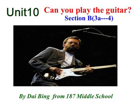 Unit10 Can you play the guitar? By Dai Bing from 187 Middle School