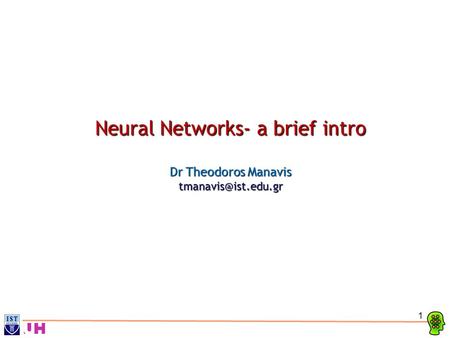 1 Neural Networks- a brief intro Dr Theodoros Manavis