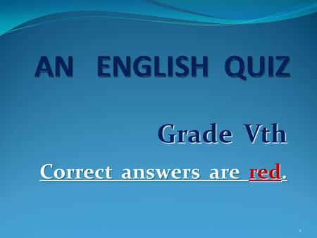 Grade Vth Correct answers are red. 1 EVERYDAY ENGLISH 1) Which is the “odd one out” one out” (doesn’t match)? PLAY a) football b) the guitar c) tennis.