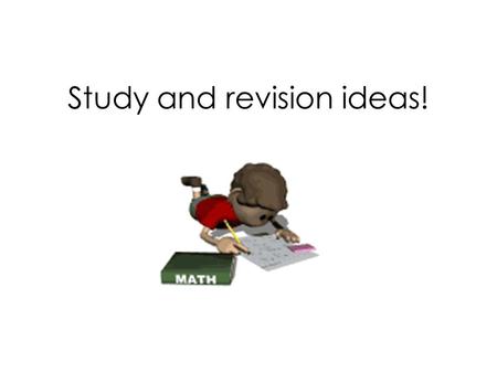 Study and revision ideas!. Make an effective work area Light Air Desk Warmth Comfortable work chair Somewhere to keep your files/ books Noticeboard.