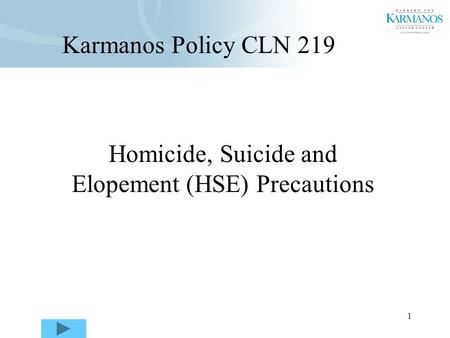 1 Homicide, Suicide and Elopement (HSE) Precautions Karmanos Policy CLN 219.