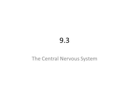 9.3 The Central Nervous System. The CNS consists of the __________ and __________________.