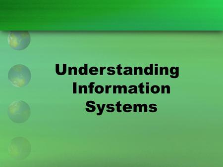 Understanding Information Systems. Information System (IS) An IS is a combination of people, hardware, software, computer networks, and data that organizations.