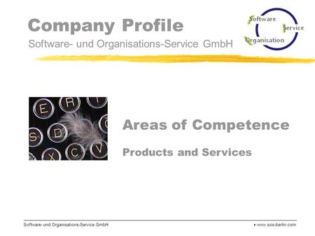 Company Profile Software- und Organisations-Service GmbH Software- und Organisations-Service GmbH  www.sos-berlin.com Areas of Competence Products and.