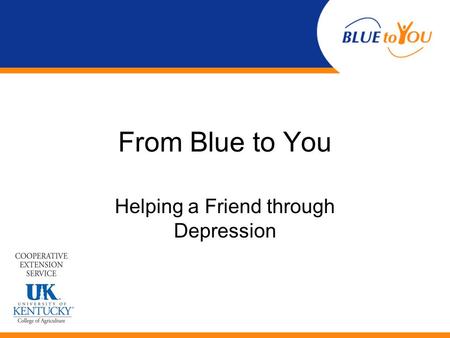 From Blue to You Helping a Friend through Depression.