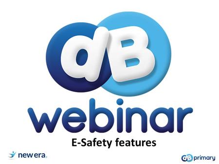 E-Safety features. E-safety on DB Primary : An overview Through DB Primary your children are able to experience the communication tools available on the.