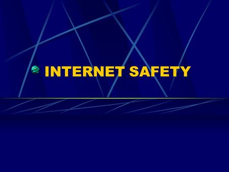 INTERNET SAFETY. There are basically two dangers associated with visiting WEB SITES! You may come across material that is sexual, hateful, violent, or.