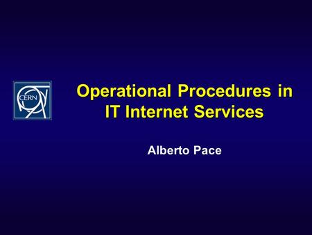 Operational Procedures in IT Internet Services Alberto Pace.
