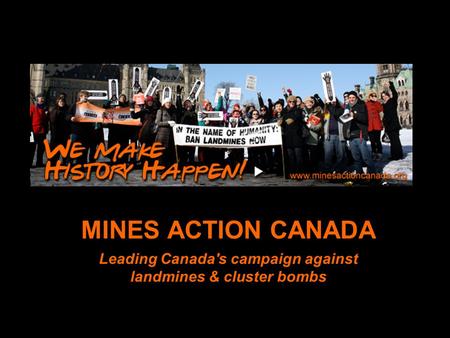 Www.minesactioncanada.o rg MINES ACTION CANADA Leading Canada's campaign against landmines & cluster bombs.