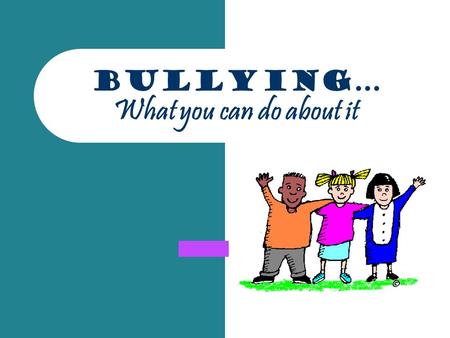 Bullying… What you can do about it. Who is Involved? Who are the three people involved in bullying situations? Definition of Bullying – “Bullying is when.