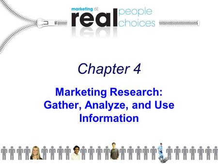 Chapter 4 Marketing Research: Gather, Analyze, and Use Information.