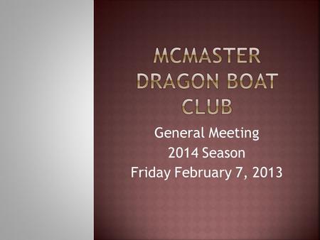 General Meeting 2014 Season Friday February 7, 2013.