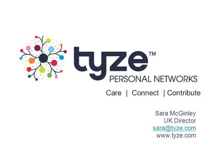 Care | Connect | Contribute Sara McGinley UK Director