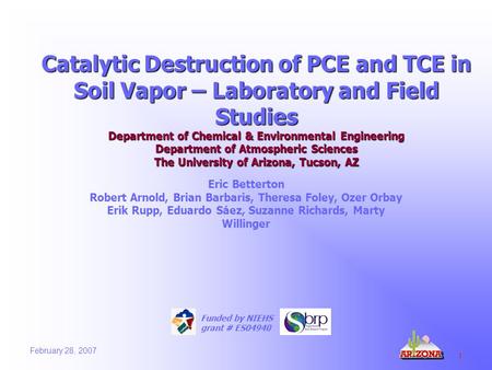 February 28, 2007 1 Catalytic Destruction of PCE and TCE in Soil Vapor – Laboratory and Field Studies Department of Chemical & Environmental Engineering.