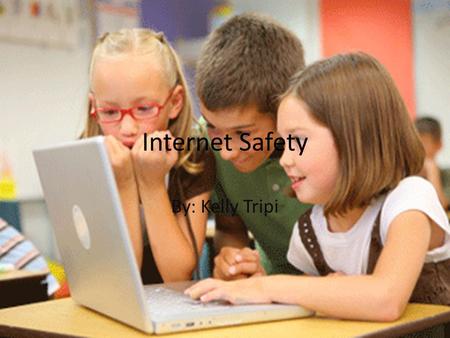 Internet Safety By: Kelly Tripi. Standards 1. Facilitate and Inspire Student Learning and Creativity b. Engage students in exploring real-world issues.