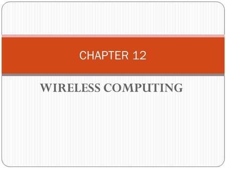 WIRELESS COMPUTING CHAPTER 12. DISCOVER WIRELESS COMPUTING OBJECTIVEOUTCOME TO UNDERSTAND THE ADVANTAGES AND DISADVANTAGES OF WIRELESS COMPUTING WILL.