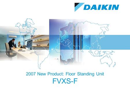 2007 New Product: Floor Standing Unit FVXS-F. 2 13-Sep-15 Public Reviewed by Strategic Marketing DENV Product Concept  Stylish and Compact design  New.