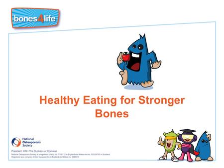 Healthy Eating for Stronger Bones. Learning Objectives I know that I must ‘put bone in the bank’ now to prevent osteoporosis when I am older. I know that.