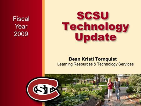SCSU Technology Update Dean Kristi Tornquist Learning Resources & Technology Services FiscalYear2009.