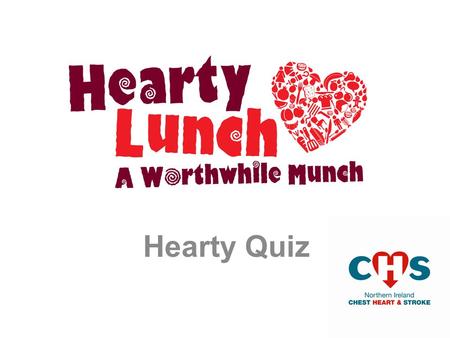 Hearty Quiz Heartley’s Hearty Lunch How many portions of fruit and veg. should you have a day? B. 5 C. 6 A. 4.