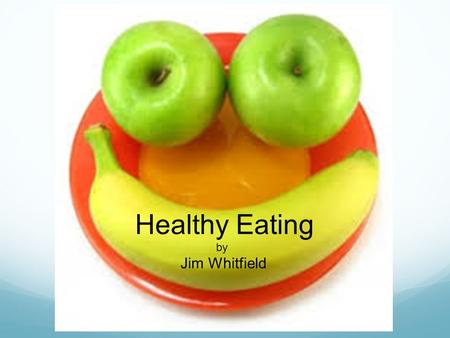Healthy Eating by Jim Whitfield. What did You Have for Breakfast This Morning?