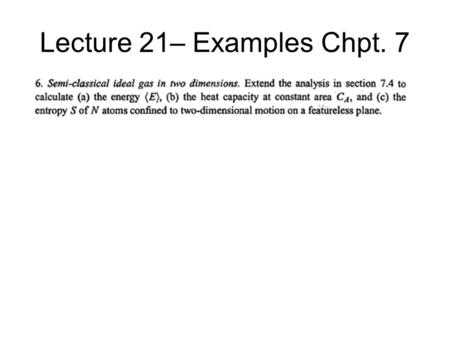 Lecture 21– Examples Chpt. 7. Langmuir Adsorption  P=[k B T/ 3 ] [  /(1-  )] exp(-  o /k B.