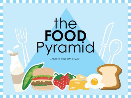 the FOOD Pyramid Steps to a healthier you Eating Right Every Day  Food is the fuel your body needs in order to run.  You wouldn’t put bad fuel in your.