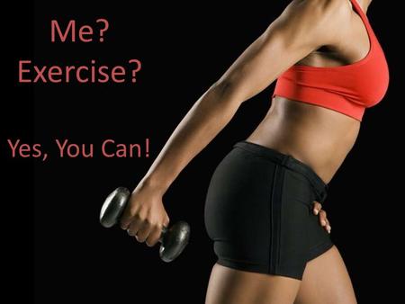 Me? Exercise? Yes, You Can!. Are You a Couch Potato?