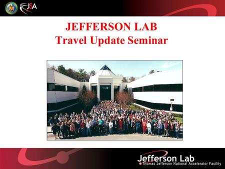 JEFFERSON LAB Travel Update Seminar. Seminar F O C U S Approvals Needed to Travel Local Travel Foreign Travel Conference Attendance Electronic Expense.