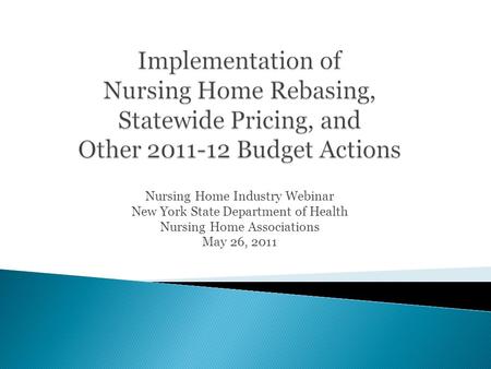 Nursing Home Industry Webinar New York State Department of Health Nursing Home Associations May 26, 2011.