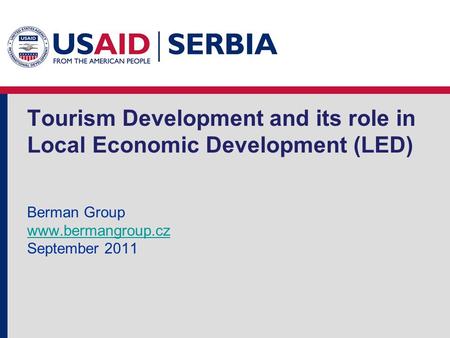 Tourism Development and its role in Local Economic Development (LED) Berman Group www.bermangroup.cz September 2011 www.bermangroup.cz.