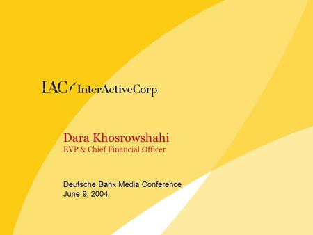 Dara Khosrowshahi EVP & Chief Financial Officer Deutsche Bank Media Conference June 9, 2004.